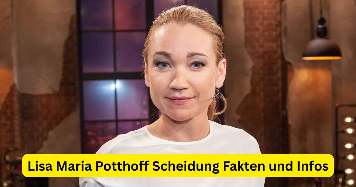 Lisa Maria Potthoff Scheidung Fakten und Infos