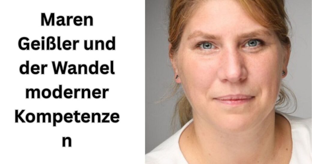 Maren Geißler und der Wandel moderner Kompetenzen