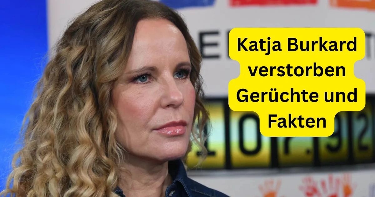 Katja Burkard verstorben Gerüchte und Fakten