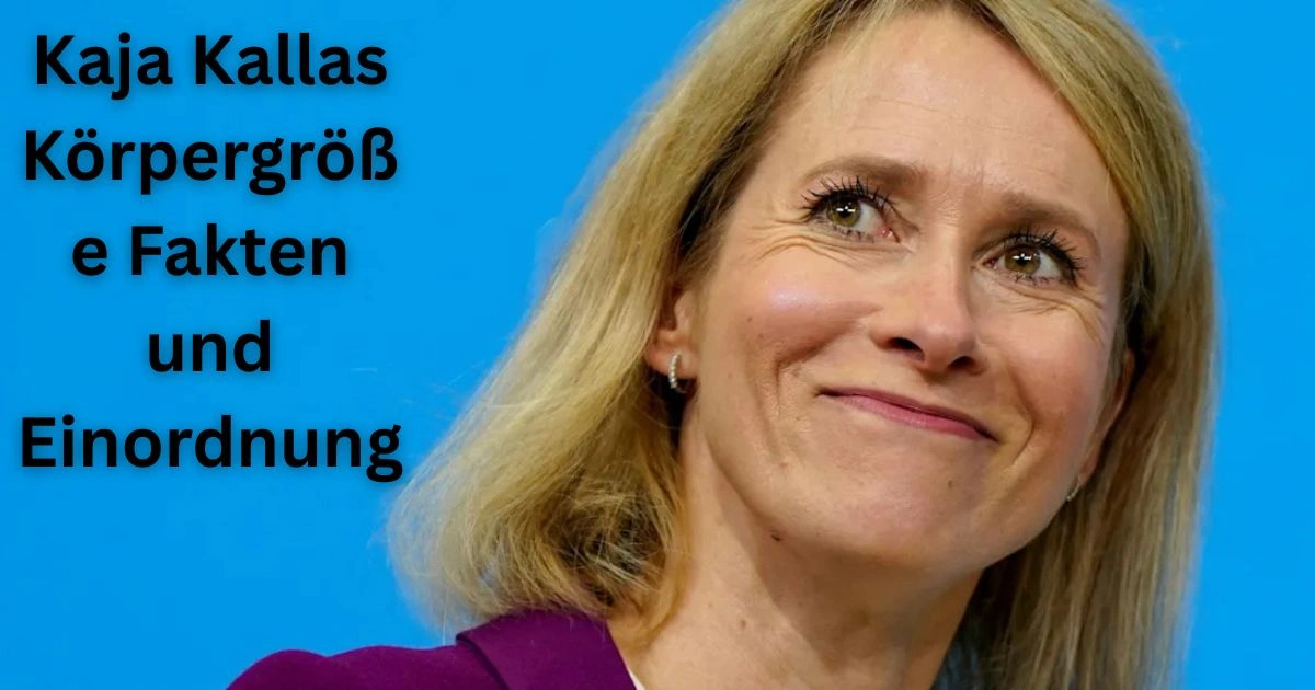 Kaja Kallas Körpergröße Fakten und Einordnung