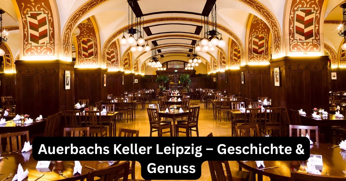 Auerbachs Keller Leipzig – Geschichte & Genuss