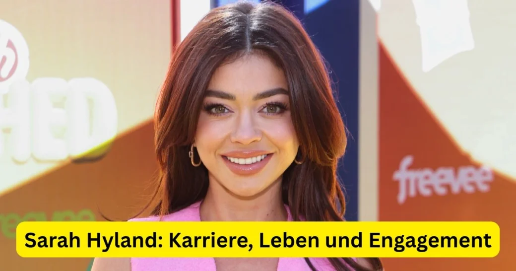 Sarah Hyland: Karriere, Leben und Engagement