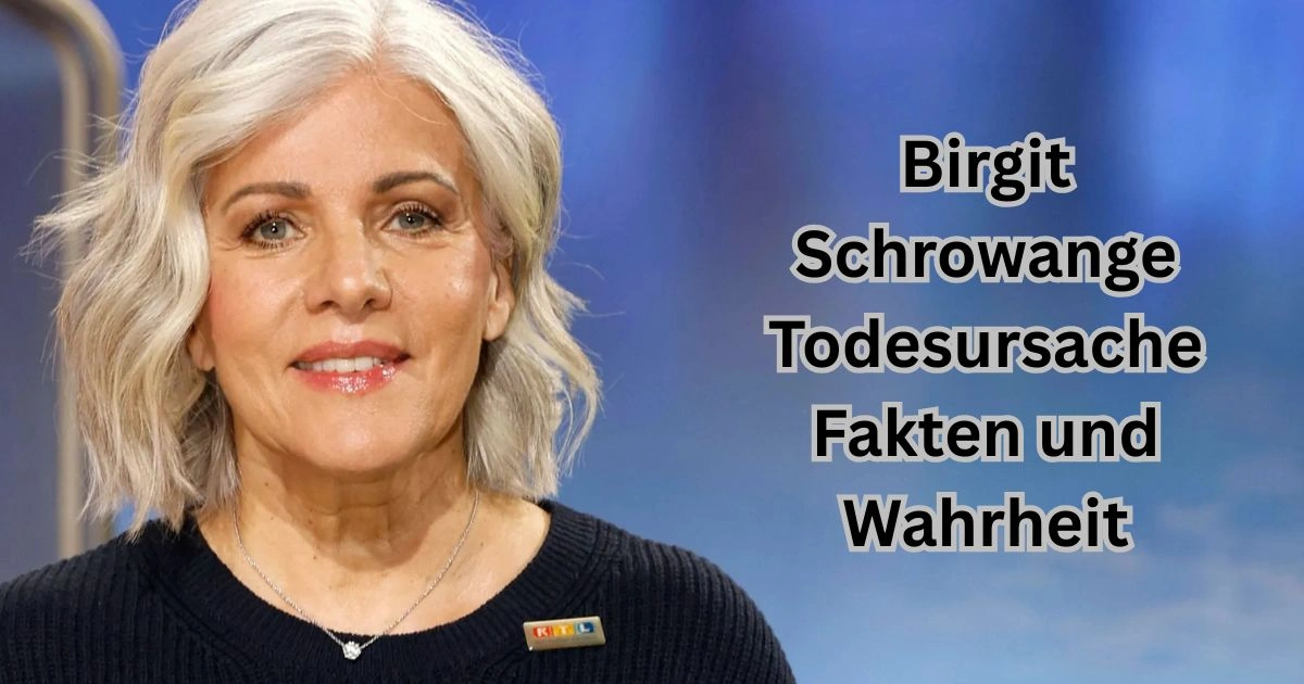 Birgit Schrowange Todesursache Fakten und Wahrheit