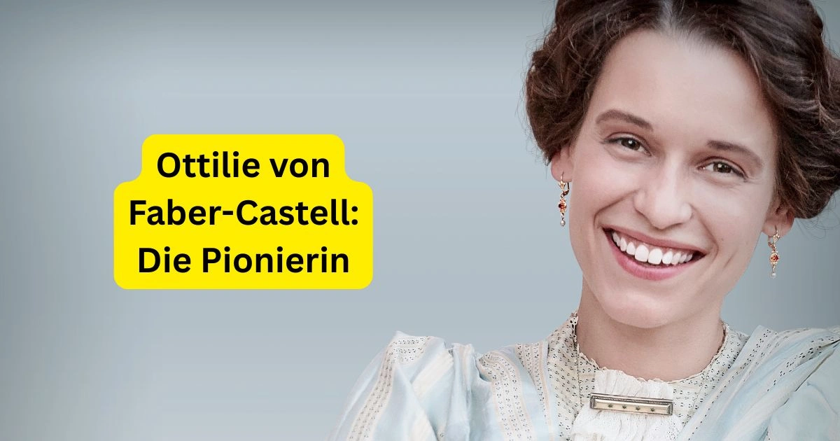 Ottilie von Faber-Castell: Die Pionierin