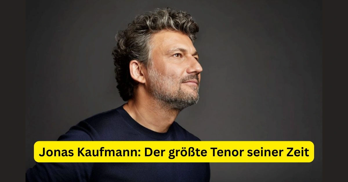 Jonas Kaufmann: Der größte Tenor seiner Zeit