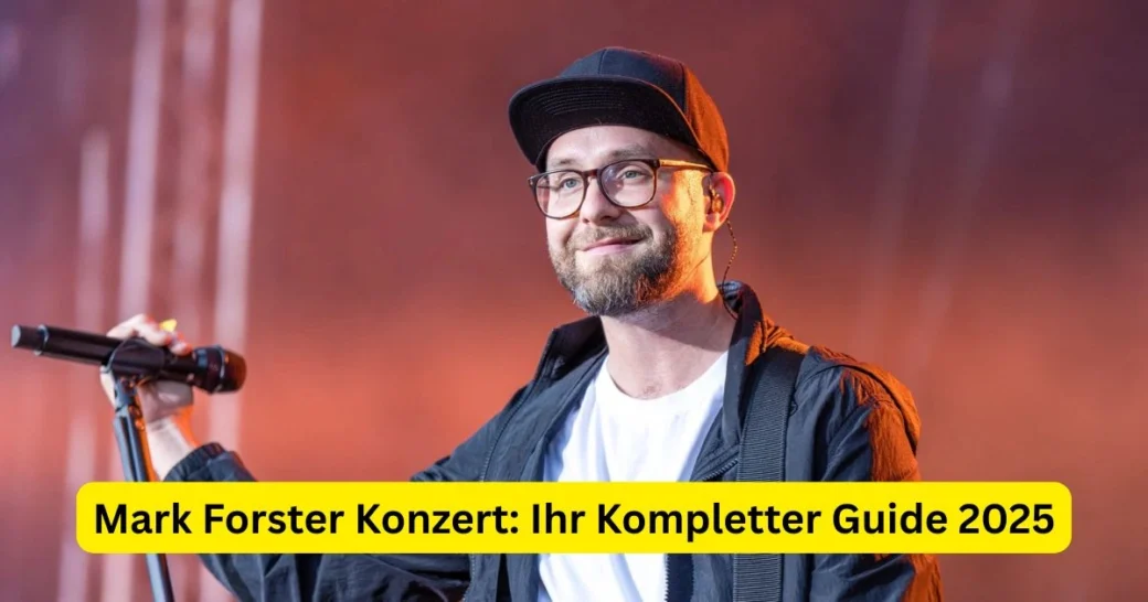 Mark Forster Konzert: Ihr Kompletter Guide 2025