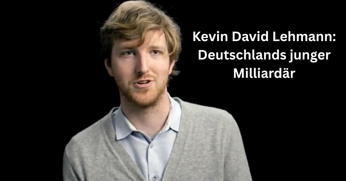 Kevin David Lehmann: Deutschlands junger Milliardär
