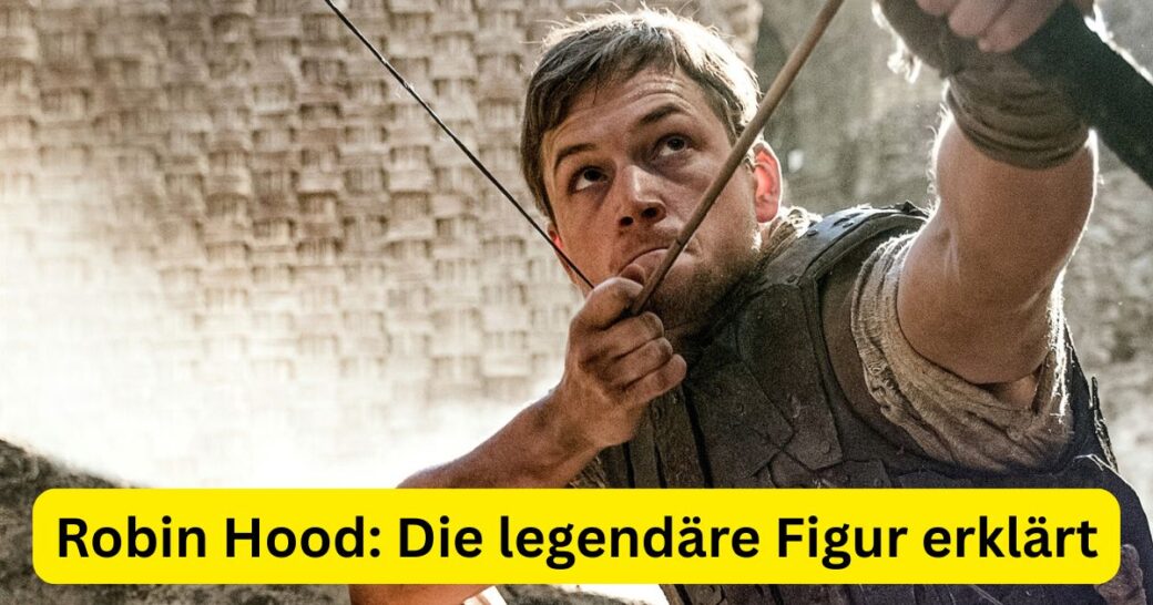 Robin Hood: Die legendäre Figur erklärt