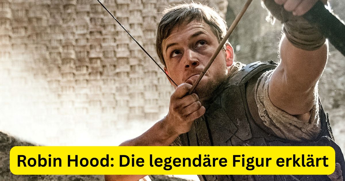 Robin Hood: Die legendäre Figur erklärt