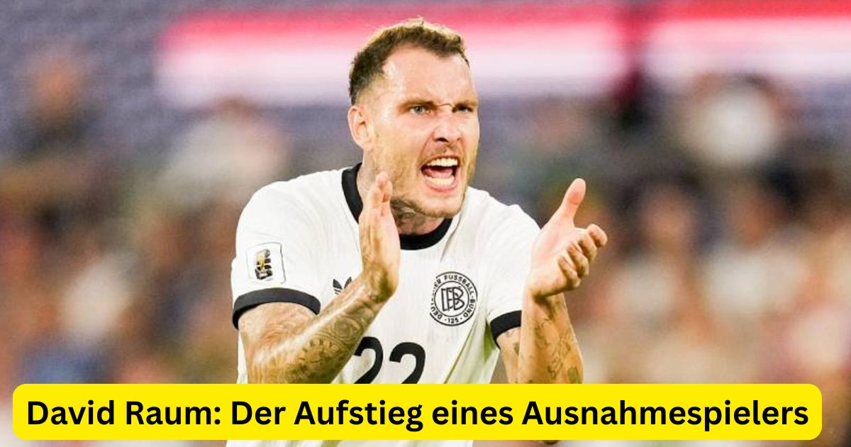 David Raum: Der Aufstieg eines Ausnahmespielers